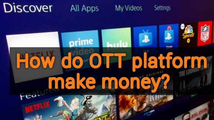 How do OTT platform make money